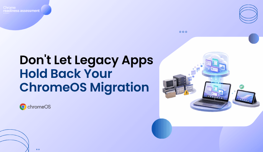 Legacy Apps Should Not Delay Every ChromeOS Migration Plan