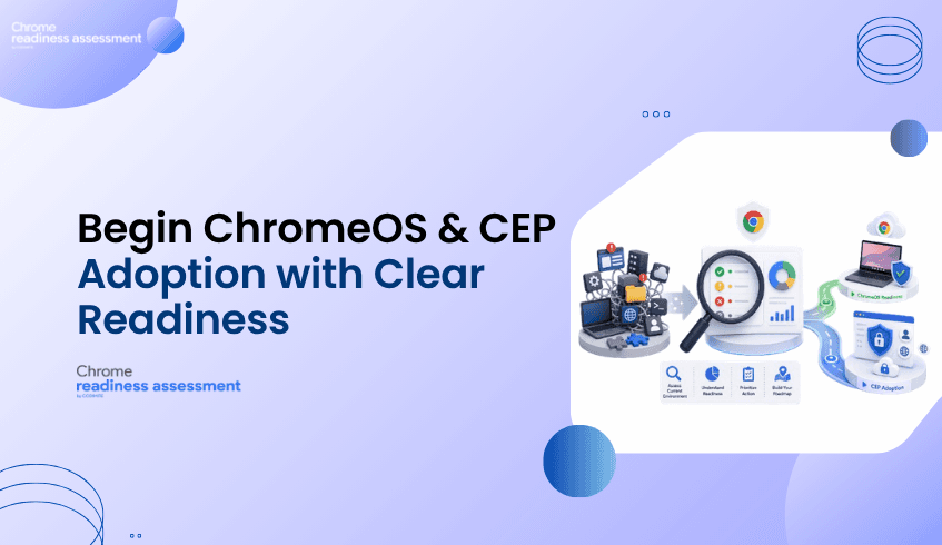Planning ChromeOS and CEP Adoption? Start With Readiness Visibility